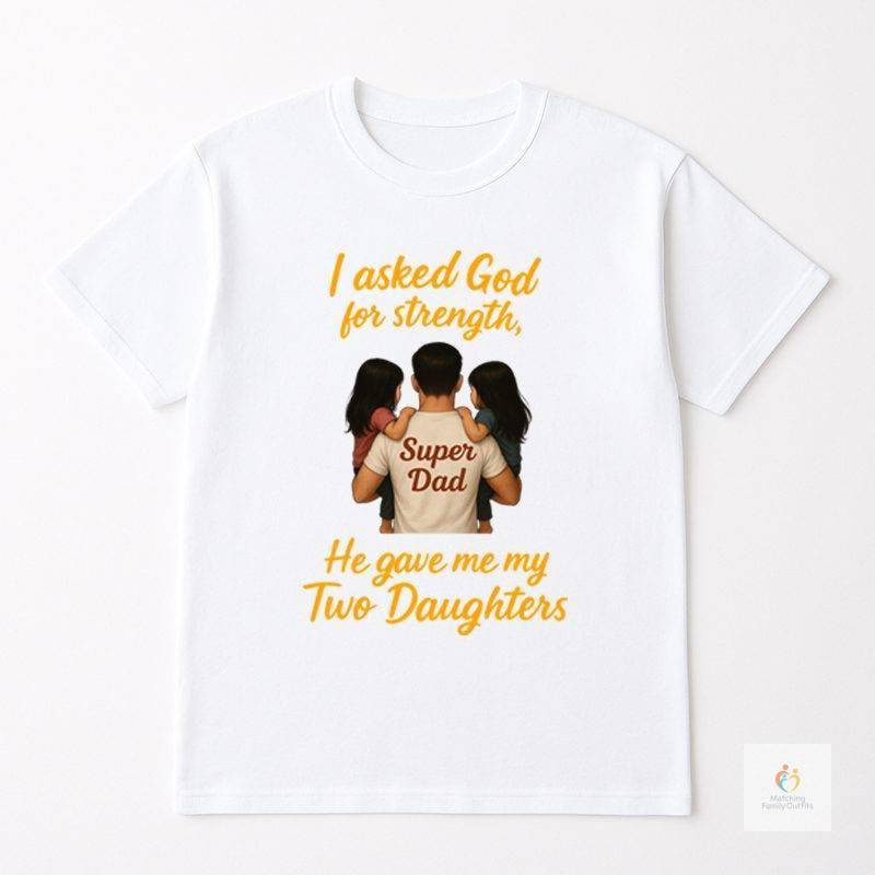 Super Dad T-Shirt – “I Asked God for Strength, He Gave Me My Two Daughters”